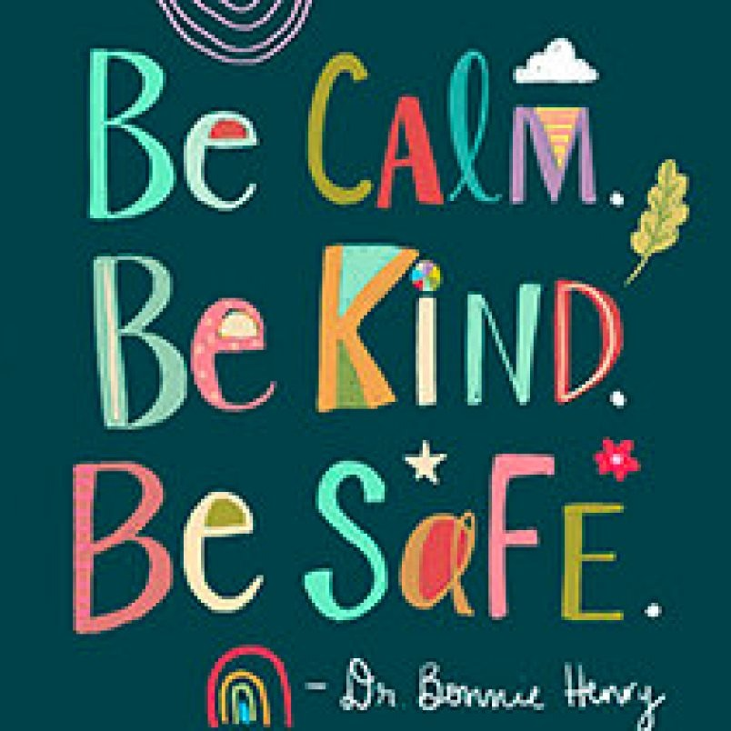 A photo of a poster. Multicoloured letters spell out Be calm, be kind, be safe.