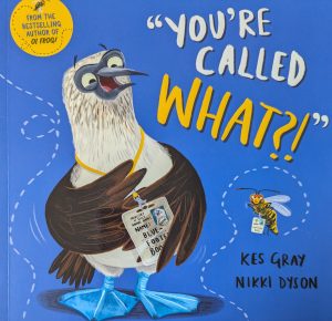 The cover of a children's picture book is shown. The title is "Youre Called What?!" and the drawing includes a Blue-Footed Booby bird and an Aha-ha wasp. The author is Kes Gray and the illustrator is Nikki Dyson.
